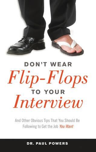 Cover image for Don'T Wear Flip-Flops to Your Interview: And Other Obvious Tips That You Should be Following to Get the Job You Want