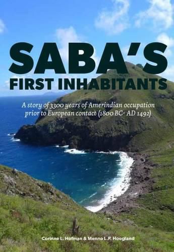 Cover image for Saba's First Inhabitants: A story of 3300 years of Amerindian occupation prior to European contact (1800 BC - AD 1492)