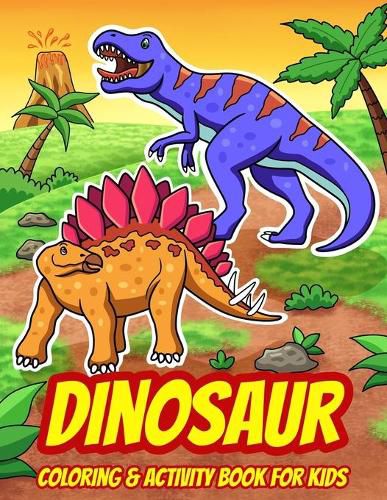 Cover image for Dinosaur Coloring & Activity Book For Kids: A Fun Collection of Dot to Dot Puzzles, Word Search, Coloring, and More! (Ages 4 - 8)