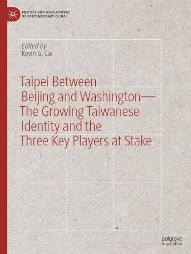 Cover image for Taipei between Beijing and Washington - The Growing Taiwanese Identity and the Three Key Players at Stake