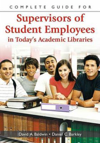 Cover image for Complete Guide for Supervisors of Student Employees in Today's Academic Libraries