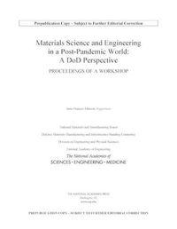 Cover image for Materials Science and Engineering in a Post-Pandemic World: A DoD Perspective: Proceedings of a Workshop