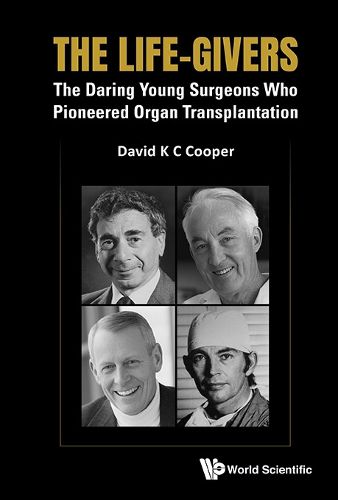 Cover image for The Life-givers: The Daring Young Surgeons Who Pioneered Organ Transplantation