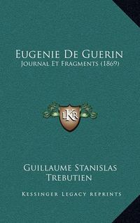 Cover image for Eugenie de Guerin: Journal Et Fragments (1869)