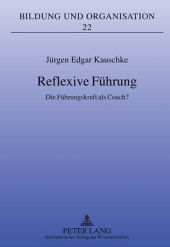 Reflexive Fuehrung: Die Fuehrungskraft ALS Coach?