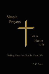 Cover image for Simple Prayers For A Hectic Life: Making Time For God In Your Life