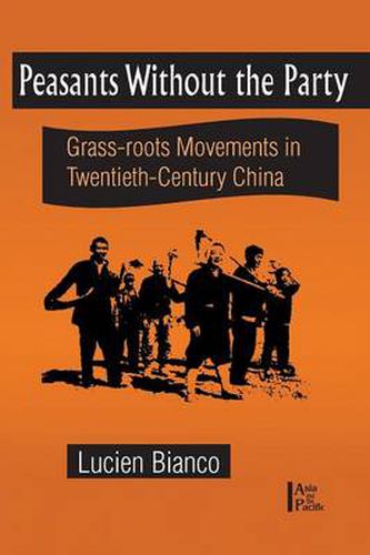 Cover image for Peasants Without the Party: Grass-roots Movements in Twentieth-Century China