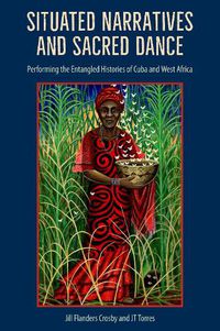 Cover image for Situated Narratives and Sacred Dance: Performing the Entangled Histories of Cuba and West Africa