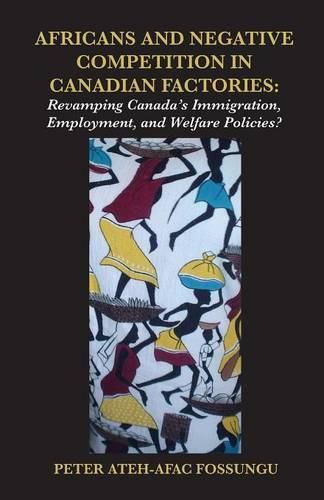 Cover image for Africans and Negative Competition in Canadian Factories. Revamping Canada's Immigration, Employment, and Welfare Policies?