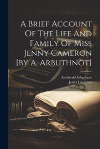 Cover image for A Brief Account Of The Life And Family Of Miss Jenny Cameron [by A. Arbuthnot]