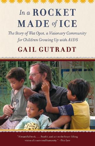 In a Rocket Made of Ice: The Story of Wat Opot, a Visionary Community for Children Growing Up with AIDS