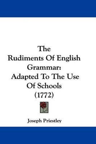 Cover image for The Rudiments of English Grammar: Adapted to the Use of Schools (1772)