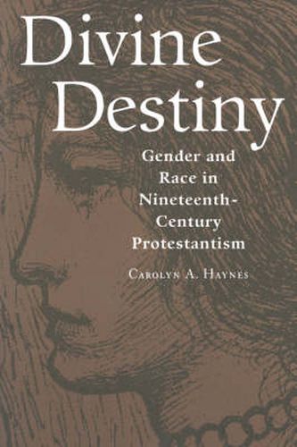 Cover image for Divine Destiny: Gender and Race in Nineteenth-Century Protestantism