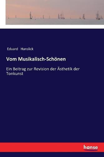 Cover image for Vom Musikalisch-Schoenen: Ein Beitrag zur Revision der AEsthetik der Tonkunst