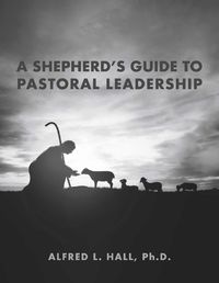 Cover image for A Shepherd's Guide to Pastoral Leadership