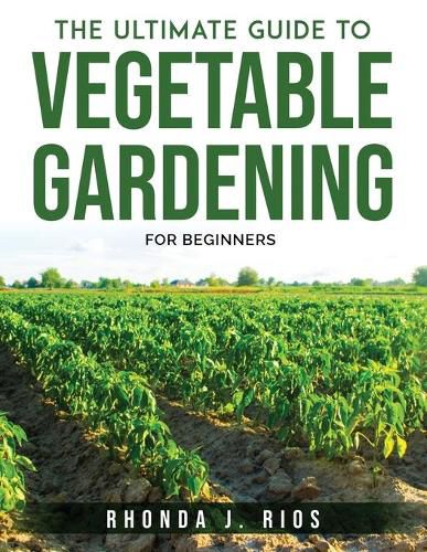Cover image for The Ultimate Guide to Vegetable Gardening: For beginners