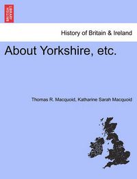 Cover image for About Yorkshire, Etc.