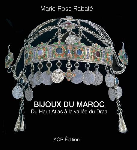 Cover image for Bijoux Du Maroc: Du Haut Atlas A La Vallee Du Draa