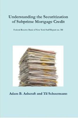 Cover image for Understanding the Securitization of Subprime Mortgage Credit: Federal Reserve Bank of New York Staff Report no. 318