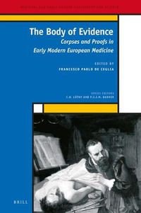 Cover image for The Body of Evidence: Corpses and Proofs in Early Modern European Medicine