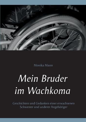 Cover image for Mein Bruder im Wachkoma: Geschichten und Gedanken einer erwachsenen Schwester und anderer Angehoeriger