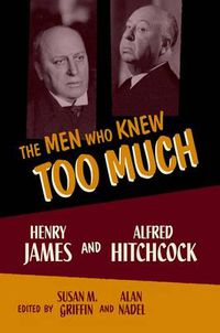 Cover image for The Men Who Knew Too Much: Henry James and Alfred Hitchcock