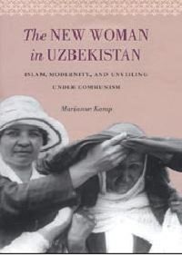 Cover image for The New Woman in Uzbekistan: Islam, Modernity, and Unveiling under Communism