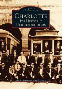 Cover image for Charlotte: its Historic Neighborhoods