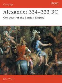 Cover image for Alexander 334-323 BC: Conquest of the Persian Empire