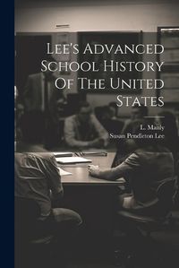 Cover image for Lee's Advanced School History Of The United States