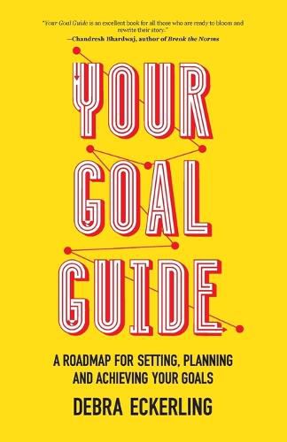 Your Goal Guide: A Roadmap for Setting, Planning and Achieving Your Goals