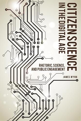 Cover image for Citizen Science in the Digital Age: Rhetoric, Science, and Public Engagement