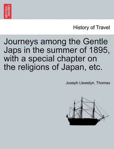 Cover image for Journeys Among the Gentle Japs in the Summer of 1895, with a Special Chapter on the Religions of Japan, Etc.