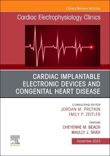 Cardiac Implantable Electronic Devices and Congenital Heart Disease, An Issue of Cardiac Electrophysiology Clinics: Volume 15-4