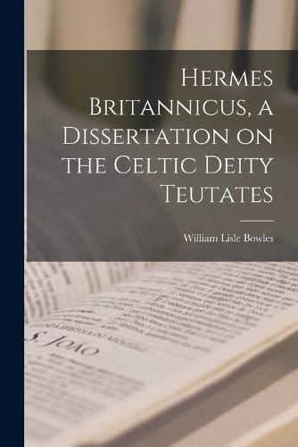 Hermes Britannicus, a Dissertation on the Celtic Deity Teutates