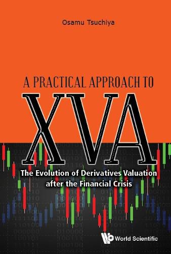 Practical Approach To Xva, A: The Evolution Of Derivatives Valuation After The Financial Crisis