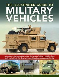 Cover image for Military Vehicles , The World Encyclopedia of: A complete reference guide to over 100 years of military vehicles, from their first use in World War I to the specialized vehicles deployed today