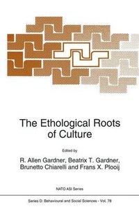 Cover image for The Ethological Roots of Culture: Proceedings of the NATO Advanced Science Institute, Corona, Italy, June 21-July 3, 1992