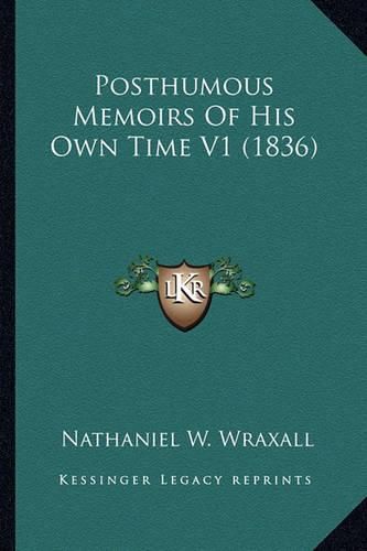 Cover image for Posthumous Memoirs of His Own Time V1 (1836) Posthumous Memoirs of His Own Time V1 (1836)