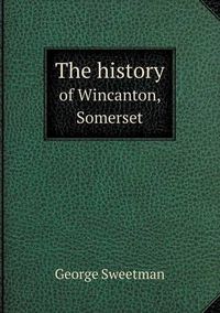 Cover image for The history of Wincanton, Somerset