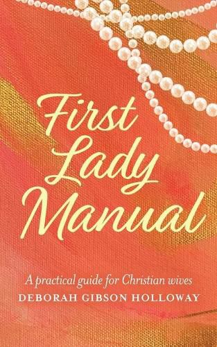 First Lady Manual: A practical guide for Christian wives