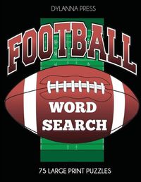 Cover image for Football Word Search: 75 Large Print Puzzles Featuring Favorite Players, Teams, and Game Terms