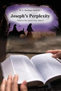 Cover image for Joseph's Perplexity: What to Do about Poor Mary?