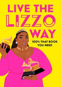 Cover image for Live the Lizzo Way: 100% That Book You Need