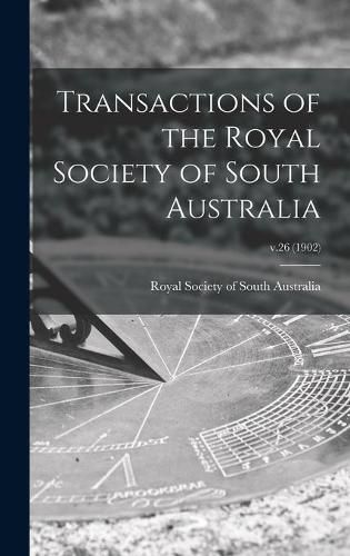 Cover image for Transactions of the Royal Society of South Australia; v.26 (1902)