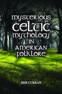 Cover image for Mysterious Celtic Mythology in American Folklore