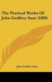 Cover image for The Poetical Works of John Godfrey Saxe (1889)