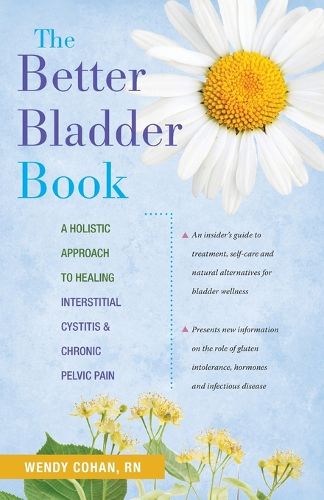 Cover image for The Better Bladder Book: A Holistic Approach to Healing Interstitial Cystitis and Chronic Pelvic Pain