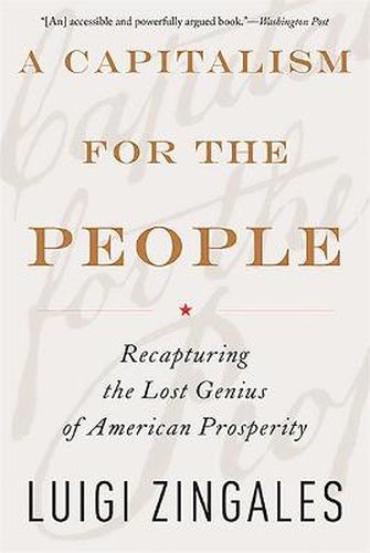 Cover image for A Capitalism for the People: Recapturing the Lost Genius of American Prosperity