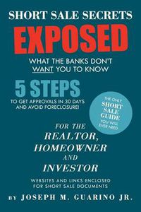 Cover image for Short Sale Secrets Exposed: What the Banks Don't Want You to Know